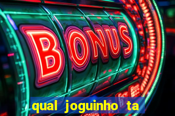 qual joguinho ta pagando agora